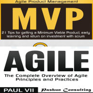 Agile Product Management: Box set: Minimum Viable Product with Scrum: 21 Tips for Getting a MVP & Agile: The Complete Overview of Agile Principles