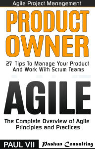 Agile Product Management: Product Owner: 27 Tips to Manage Your Product & Agile: The Complete Overview of Agile Principles and Practices