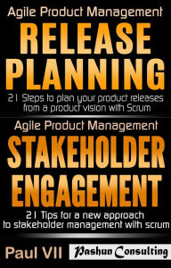 Agile Product Management: Release Planning: 21 Steps to Plan Your Product Releases & Stakeholder Engagement: 21 Tips