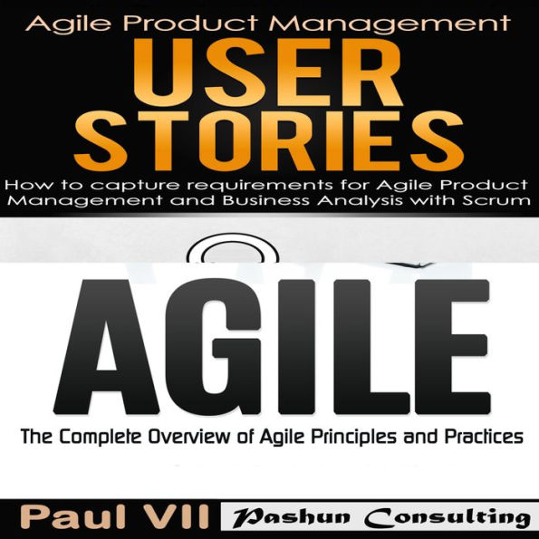 Agile Product Management: User Stories: How to Capture and Manage Requirements & Agile: The Complete Overview of Agile Principles and Practices