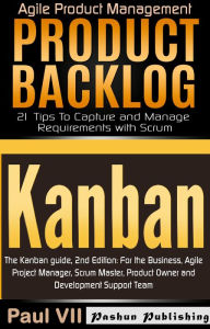 Agile Product Management: The Kanban Guide, 2nd Edition & Product Backlog: 21 Tips to Capture and Manage Requirements with Scrum