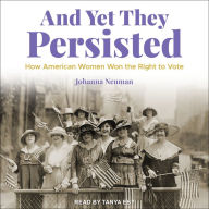 And Yet They Persisted: How American Women Won the Right to Vote