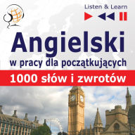 Angielski dla pocz¿tkuj¿cych: 1000 s¿ów i zwrotów w pracy