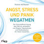 Angst, Stress und Panik wegatmen: Die Sauerstoffversorgung des Gehirns verbessern und Ängste, Depressionen und Panikattacken für immer loswerden