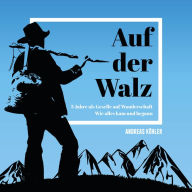 Auf der Walz - 3 Jahre als Geselle auf Wanderschaft: Wie alles kam und begann