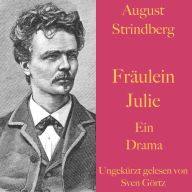 August Strindberg: Fräulein Julie: Eine Tragödie - ungekürzt gelesen.