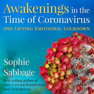 Awakenings in the Time of Coronavirus: And Lifting Emotional Lockdown