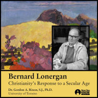 Bernard Lonergan: Christianity's Response to a Secular Age