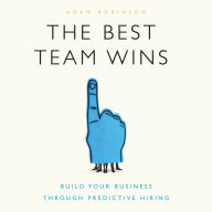 Best Team Wins, The (Greenleaf): Build Your Business Through Predictive Hiring