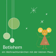 Betlehem - Ein Weihnachtsmärchen mit der kleinen Maus: 2003