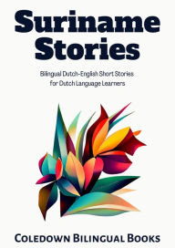 Title: Suriname Stories: Bilingual Dutch-English Short Stories for Dutch Language Learners, Author: Coledown Bilingual Books