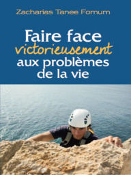 Title: Faire Face Victorieusement Aux Problemes de la Vie (Hors Serie, #3), Author: Zacharias Tanee Fomum