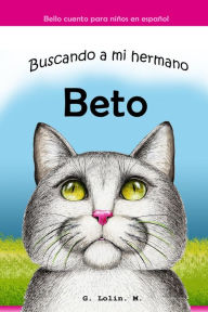Title: Buscando a mi Hermano Beto: Bello cuento para niños en español, Author: G. Lolin M.