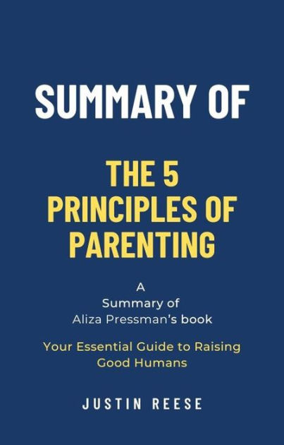 Summary of The 5 Principles of Parenting by Aliza Pressman: Your ...