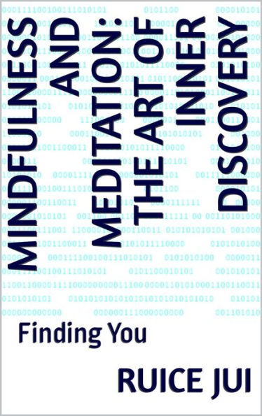 Mindfulness and Meditation: The Art of Inner Discovery (Life's Hidden Treasures: Unlock Life, Unlock Fufillment)