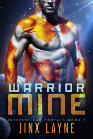 Title: Warrior Mine (Interstellar Portals, #1), Author: Jinx Layne