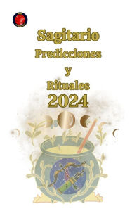 Title: Sagitario Predicciones y Rituales 2024, Author: Alina A Rubi