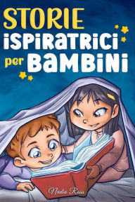 Title: Storie Ispiratrici per Bambini (Libri Motivazionali per Bambini, #6), Author: Nadia Ross