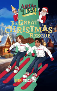 Title: Aria & Liam - The Great Christmas Rescue, Author: Coline Monsarrat