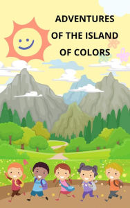 Title: Adventures of the Color Island: Journey of the Young Friends, Author: ibrahim sobhy