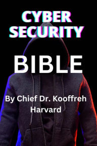 Title: Cyber Security Bible, Author: Chief Kooffreh