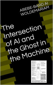 Title: The Intersection of AI and the Ghost in the Machine (1A, #1), Author: GEBRE