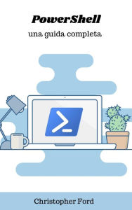 Title: PowerShell: Una Guida Completa (La collezione informatica), Author: Christopher Ford