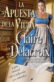 Title: La apuesta de la viuda (La guía esencial del arte de seducción para señoritas, #3), Author: Claire Delacroix