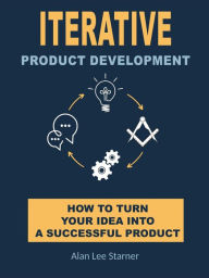 Title: Iterative Product Development, Author: Alan Starner