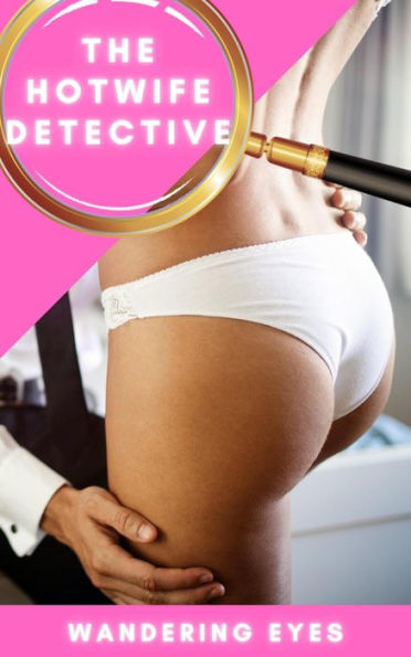 The Hotwife Detective - Wandering Eyes