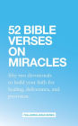 52 Bible Verses on Miracles: Fifty Two Devotionals that will Increase Your Faith for Healing, Deliverance, and Provision. (52 Bible Verse Devotionals, #1)