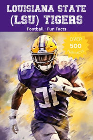 Title: Louisiana State (LSU) Tigers Football Fun Facts, Author: Trivia Ape