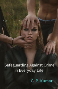 Title: Safeguarding Against Crime in Everyday Life, Author: C. P. Kumar