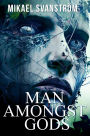 Man Amongst Gods (Posthuman, #3)