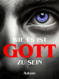 Title: Wie es ist Gott zu Sein, Author: Adam