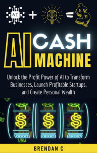 Title: AI Cash Machine, Author: Brendan C