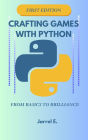 Crafting Games with Python: From Basics to Brilliance