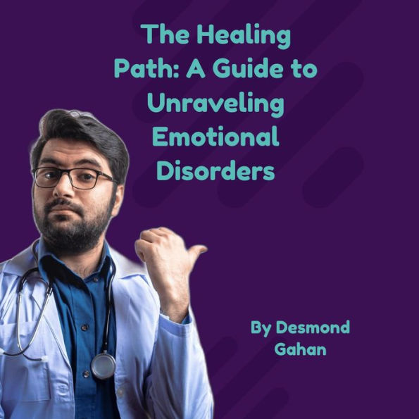 The Healing Path: A Guide to Unraveling Emotional Disorders