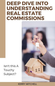 Title: Deep Dive Into Understanding Real Estate Commissions, Author: Kerry Mitchell