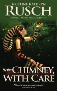 Title: By the Chimney, With Care, Author: Kristine Kathryn Rusch