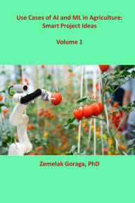 Title: Use Cases of AI and ML in Agriculture: Smart Project Ideas, Author: Zemelak Goraga