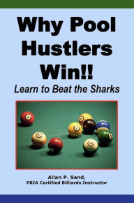 Title: Why Pool Hustlers Win!! - Learn to Beat the Sharks, Author: Allan P. Sand