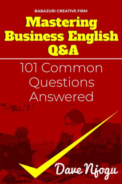 Mastering Business English Q&A (101 Common Questions Answered, #1)