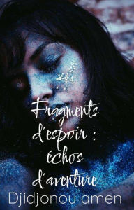 Title: Fragments d'espoir : échos d'aventure, Author: Amen Djidjonou