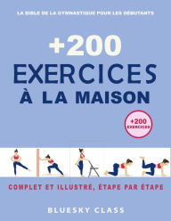 Title: + 200 Exercices à la maison : La bible de la gymnastique pour les débutants Complet et illustré, étape par étape, Author: BLUESKY CLASS