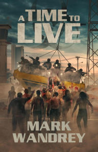 Title: A Time to Live (The Turning Point, #3), Author: Mark Wandrey