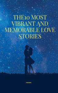 Title: The 10 Most Vibrant And Memorable Love stories, Author: Yassmin Maha