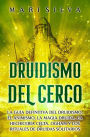 Druidismo del cerco: La guía definitiva del druidismo, el animismo, la magia druida, la hechicería celta, Ogham y los rituales de druidas solitarios