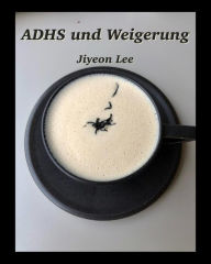 Title: ADHS und Weigerung, Author: Jiyeon Lee