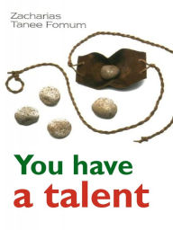 Title: You Have a Talent! (Practical Helps For The Overcomers, #19), Author: Zacharias Tanee Fomum